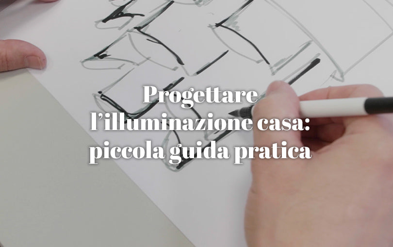 Progettare l'illuminazione casa: piccola guida pratica