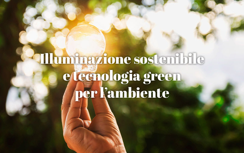 Illuminazione sostenibile e tecnologia green per l'ambiente